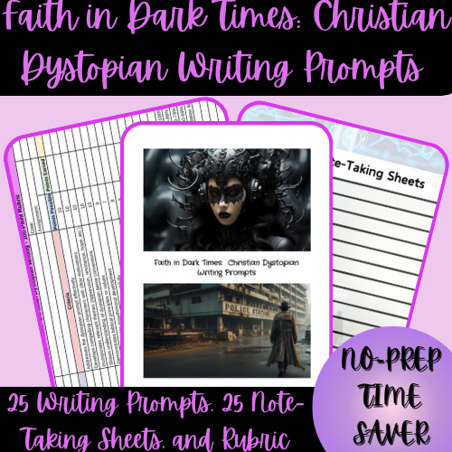 Faith in Dark Times:  Christian Dystopian Writing Prompts, Note-Taking Sheets, & Rubric