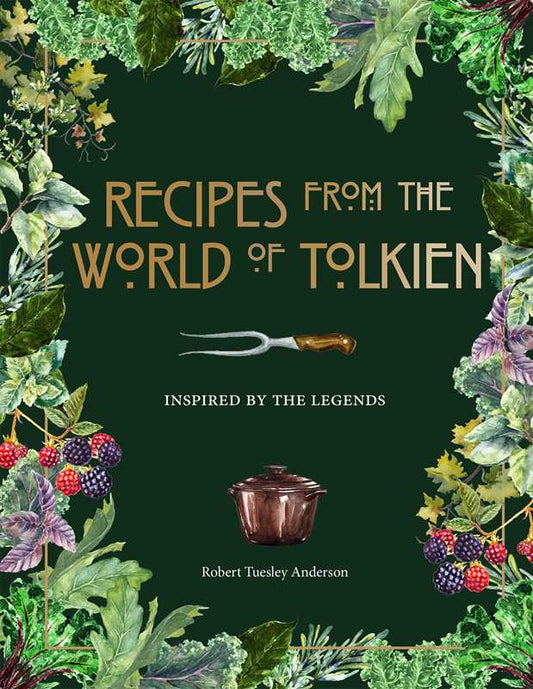 Recipes from the World of Tolkien by Robert Tuesley Anderson: Hardcover; 176 pages