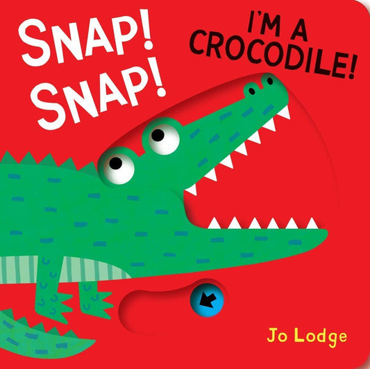 Snap! Snap! I’m a Crocodile!: Baby Board Book
