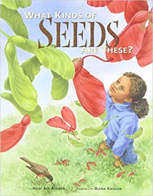 What Kinds of Seeds Are These? by Heidi Bee Roemer: Hardcover; 32 pages