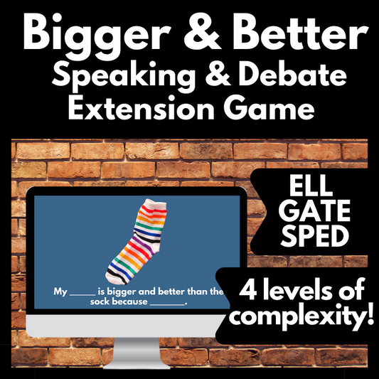 Bigger & Better Speaking Debate Extension Activity,  ELL SPED GATE Friendly