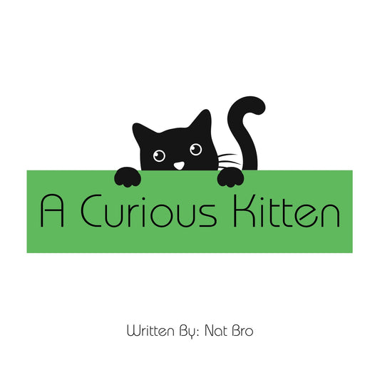 A Curious Kitten; Written by Nat Bro